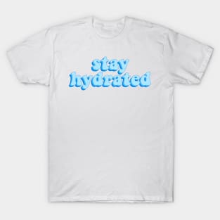 stay hydrated T-Shirt